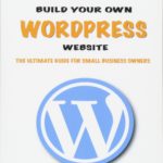 Build your own Wordpress website: An ultimate guide for small business owners