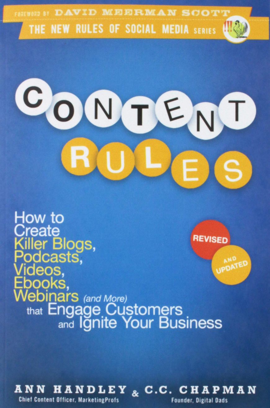 Content Rules: How to Create Killer Blogs, Podcasts, Videos, Ebooks, Webinars (and More) That Engage Customers and Ignite Your Business