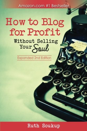 How To Blog For Profit: Without Selling Your Soul