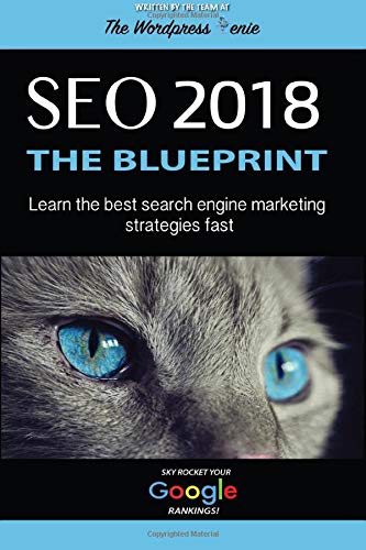 SE0 2018: The Blueprint: Learn The Best Search Engine Marketing Strategies Fast (Search Engine Optimization Book For Beginners)
